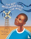Kamkwamba, William, Mealer, Bryan - The Boy Who Harnessed the Wind