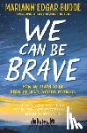 Edgar Budde, Mariann - We Can Be Brave: How We Learn to Be Brave in Life's Decisive Moments