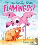 Todd, Brandon - Do You Really Know Flamingos?