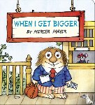 Mayer, Mercer - When I Get Bigger (Little Critter)
