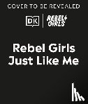 Rebel Girls - Girls Like Me: Celebrate Real-Life Rebel Girls All Around the World