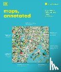 DK - Maps, Annotated: The World's 300 Greatest Maps Explained