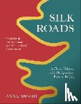Ansari, Anna - Silk Roads: A Flavor Odyssey with Recipes from Baku to Beijing