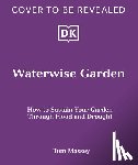 Massey, Tom - Waterwise Garden: Sustain Your Garden Through Drought and Flood
