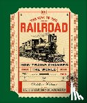Wolmar, Christian - The Rise of the Railroad: How Trains Changed the World