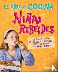 Rebel Girls - El Libro de Cocina Para Niñas Rebeldes (Rebel Girls Cook)