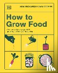 Richards, Huw - How to Grow Food: Your Crop-By-Crop Guide to Growing, Cooking, & Preserving