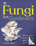 DK - Fungi for Gardeners: Know Your Garden Fungi and How to Grow Them