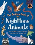 DK - The Bedtime Book of Nighttime Animals: More Than 100 Creatures Who Come Out to Play When You Go to Bed