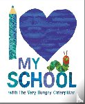 Carle, Eric - I Love My School with The Very Hungry Caterpillar