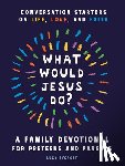Rycroft, Lucy - What Would Jesus Do? A Family Devotional for Preteens and Parents