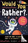 Daly, Lindsey - Would You Rather? Outer Space Edition: Blast Off Into a Hilarious Game of Astronomical Fun