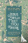 Wetherell, Kristen, Walton, Sarah - Jesus Will Meet You There