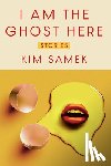 Samek, Kim - I Am the Ghost Here: Stories
