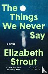 Strout, Elizabeth - The Things We Never Say