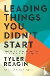 Reagin, Tyler - Leading Things You Didn't Start
