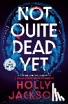 Jackson, Holly - Not Quite Dead Yet: A GMA Book Club Pick