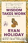 Holiday, Ryan - Wisdom Takes Work