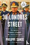 Sands, Philippe - 38 Londres Street: On Impunity, Pinochet in England, and a Nazi in Patagonia