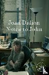 Didion, Joan - Notes to John