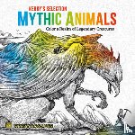 Rosanes, Kerby - Mythic Animals: Color a Realm of Legendary Creatures