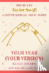 O'Hara, Sarah - Your Year (Your Version): Inspired by Taylor Swift: A Guided Journal and Planner