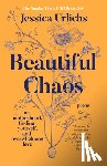 Urlichs, Jessica - Beautiful Chaos: On Motherhood, Finding Yourself, and Overwhelming Love