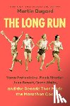 Dugard, Martin - The Long Run: Steve Prefontaine, Frank Shorter, Joan Benoit, Grete Waitz, and the Decade That Made the Marathon Cool
