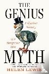 Lewis, Helen - The Genius Myth: A Curious History of a Dangerous Idea