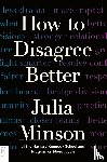 Minson, Julia - How to Disagree Better