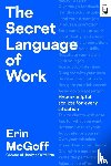McGoff, Erin - The Secret Language of Work