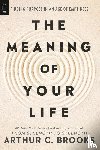 Brooks, Arthur C. - The Meaning of Your Life