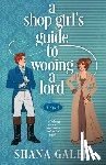 Galen, Shana - A Shop Girl's Guide to Wooing a Lord
