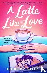 Harris, MIchelle C. - A Latte Like Love