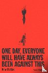 El Akkad, Omar - One Day, Everyone Will Have Always Been Against This