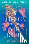Zhao, Amélie Wen - The Dragon and the Sun Lotus