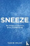 Miles, David - Sneeze: The History and Science of the Common Cold