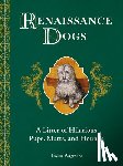 Wagmore, Taylor - Renaissance Dogs: A Litter of Hilarious Pups, Mutts, and Hounds
