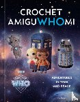 Ward, Liz - Crochet Amiguwhomi: Adventures in Time and Space
