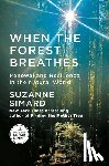 Simard, Suzanne - When the Forest Breathes: Renewal and Resilience in the Natural World