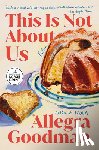 Goodman, Allegra - This Is Not about Us: Fiction