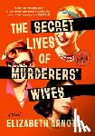 Arnott, Elizabeth - The Secret Lives of Murderers' Wives: A GMA Book Club Pick