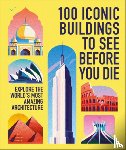 Dk Travel - 100 Iconic Buildings to See Before You Die: Explore the World's Most Amazing Architecture