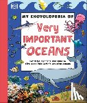 DK - My Encyclopedia of Very Important Oceans: For Little Learners Who Want to Dive Deep Into Earth's Amazing Oceans