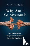 Marks, Tracey - Why Am I So Anxious?: Powerful Tools for Recognizing Anxiety and Restoring Your Peace