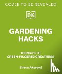 Akeroyd, Simon - Way to Grow: Over 100 Hacks for Green-Thumbed Greatness