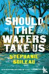 Soileau, Stephanie - Should the Waters Take Us