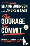 Johnson, Shawn - The Courage to Commit: Embrace the Radical Power of Sticking with Something