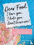 Fikse, Julia - Dear Food, I Love You. I Hate You. Don't Leave Me!