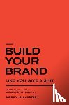 Gillespie, Bobby - Build Your Brand Like You Give a Sh!t